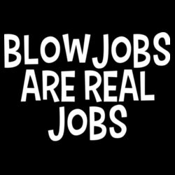 Blowjobs Are Real Jobs - GD72 Softstyle® Ladies' T-Shirt Design