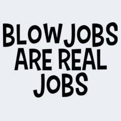 Blowjobs Are Real Jobs - GD72 Softstyle® Ladies' T-Shirt Design