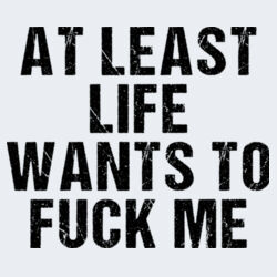 Life Wants To Fuck Me - GD01 Softstyle Adult T-Shirt Design