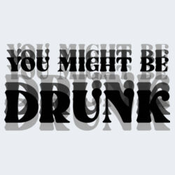 You Might Be Drunk - GD72 Softstyle® Ladies' T-Shirt Design