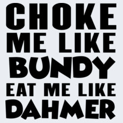 Choke Me Like Bundy - GD01 Softstyle Adult T-Shirt Design