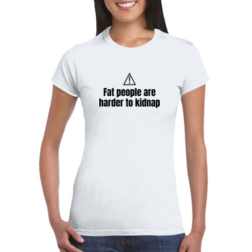 Fat People Are Harder To Kidnap - GD72 Softstyle® Ladies' T-Shirt Thumbnail