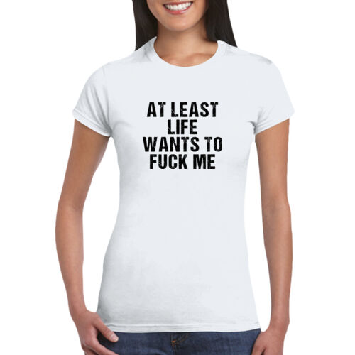 Life Wants To Fuck Me - GD72 Softstyle® Ladies' T-Shirt Thumbnail