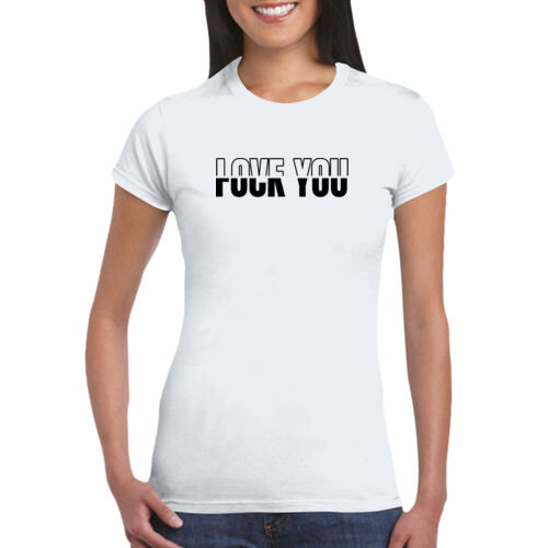 Love You Fuck You - GD72 Softstyle® Ladies' T-Shirt Thumbnail