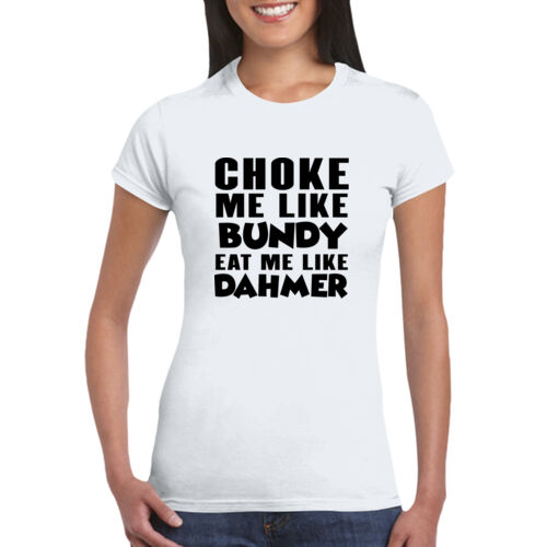 Choke Me Like Bundy - GD72 Softstyle® Ladies' T-Shirt Thumbnail