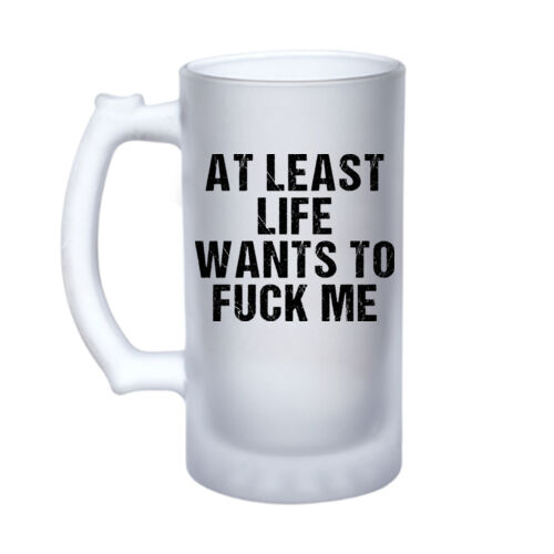 Life Wants To Fuck Me - 16oz Frosted Glass Beer Stein Thumbnail