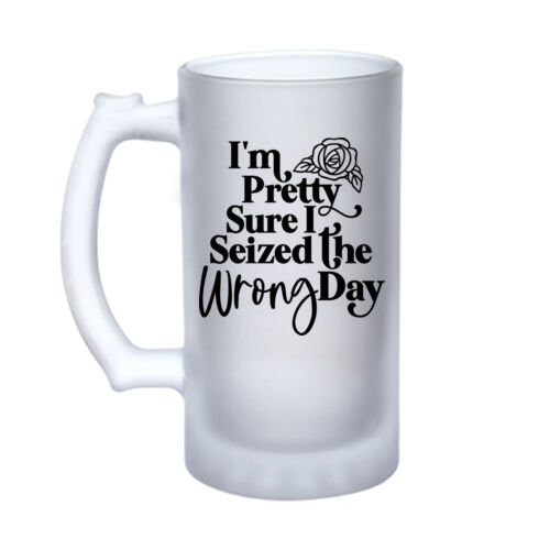 Seized The Wrong Day - 16oz Frosted Glass Beer Stein Thumbnail