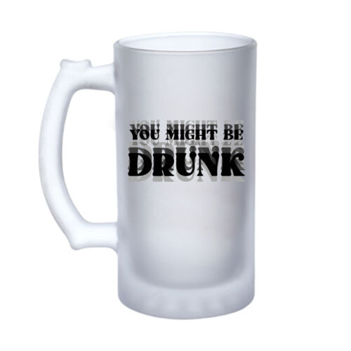 You Might Be Drunk - 16oz Frosted Glass Beer Stein Thumbnail