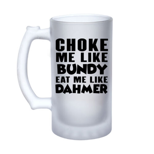 Choke Me Like Bundy - 16oz Frosted Glass Beer Stein Thumbnail