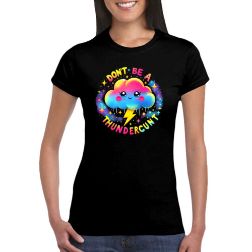 Don't Be A Thundercunt - GD72 Softstyle® Ladies' T-Shirt Thumbnail
