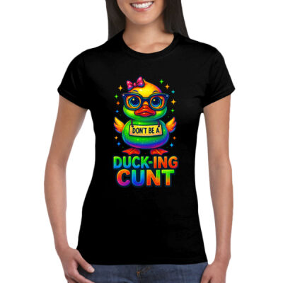 Don't Be A Ducking Cunt - GD72 Softstyle® Ladies' T-Shirt Thumbnail
