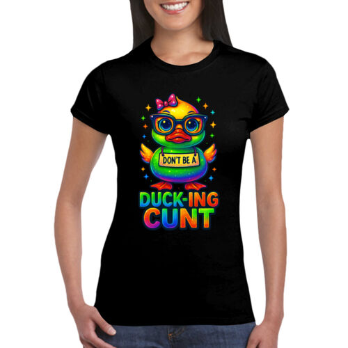 Don't Be A Ducking Cunt - GD72 Softstyle® Ladies' T-Shirt Thumbnail