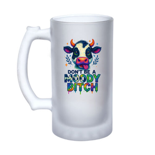 Don't Be A Moody Bitch - 16oz Frosted Glass Beer Stein Thumbnail
