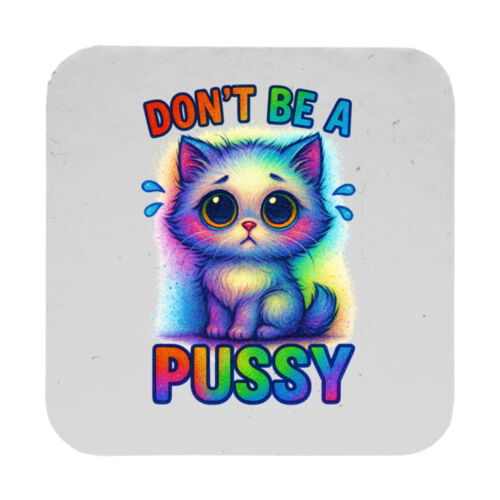 Don't Be A Pussy - 9cm Square Hardback Drinks Coaster Thumbnail