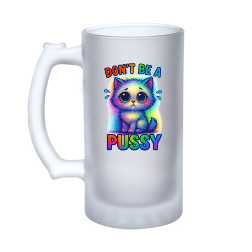 Don't Be A Pussy - 16oz Frosted Glass Beer Stein Thumbnail