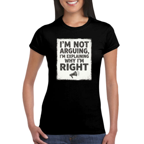 I'm Not Arguing - GD72 Softstyle® Ladies' T-Shirt Thumbnail