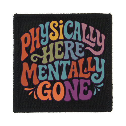 Physically Here Mentally Gone - PS01 8cm Square Sew-On Patch Thumbnail