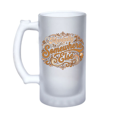 Mentally Somewhere Else - 16oz Frosted Glass Beer Stein Thumbnail